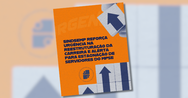 SINDSEMP reforça urgência na reestruturação da carreira e alerta para estagnação de servidores do MPSE