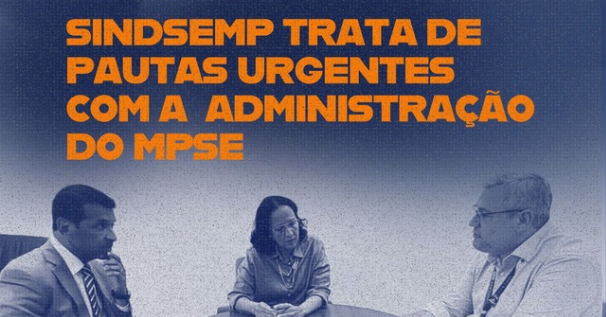 SINDSEMP trata de pautas urgentes com a administração do MPSE