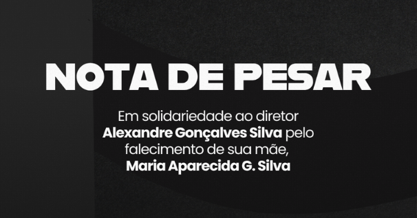 Nota de Pesar em solidariedade ao diretor Alexandres Gonçalves pela perda de sua mãe, Maria Aparecida G. Silva