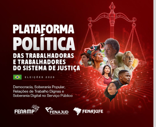 Fenajud, Fenajufe e Fenamp lançam Plataforma Política dos Trabalhadores do Sistema de Justiça